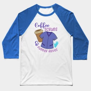 Coffee Scrubs Rubber Gloves Nurse Quote Baseball T-Shirt